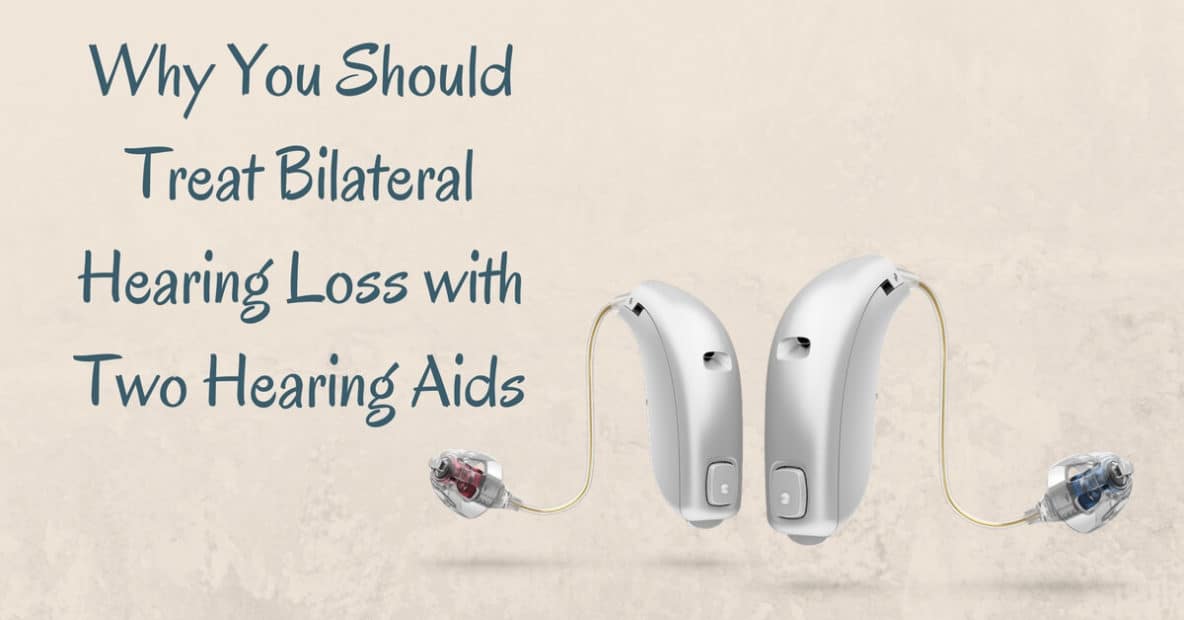 Why You Should Treat Bilateral Hearing Loss with Two Hearing Aids